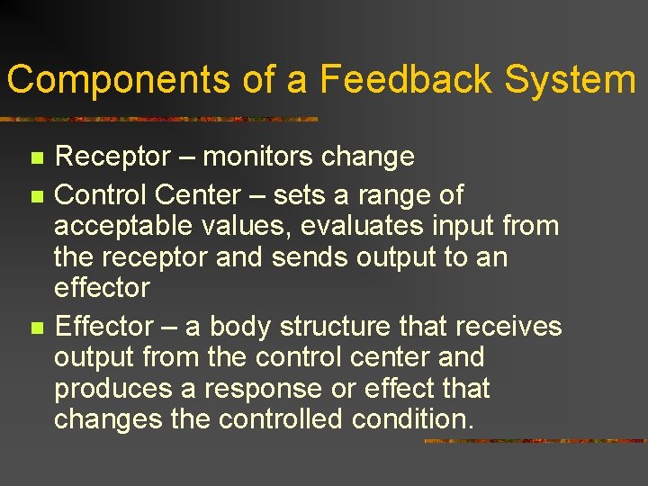 Components of a Feedback System n n n Receptor – monitors change Control Center