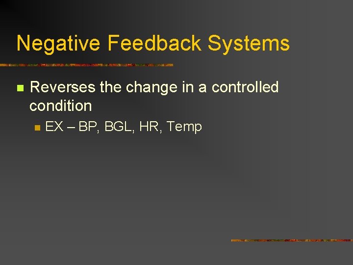 Negative Feedback Systems n Reverses the change in a controlled condition n EX –