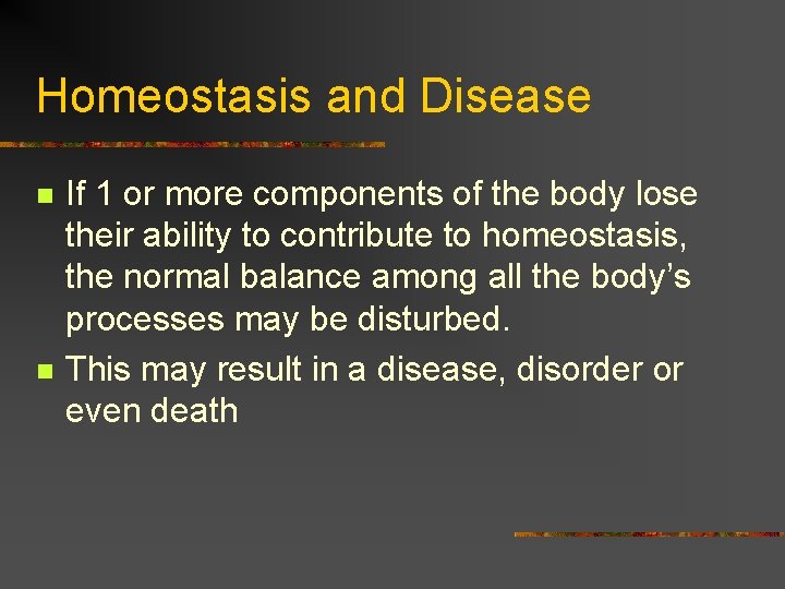 Homeostasis and Disease n n If 1 or more components of the body lose