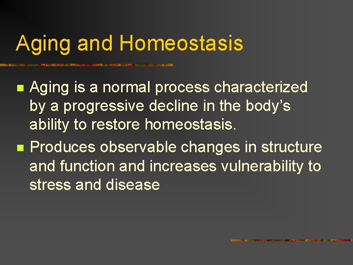 Aging and Homeostasis n n Aging is a normal process characterized by a progressive