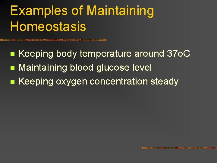 Examples of Maintaining Homeostasis n n n Keeping body temperature around 37 o. C