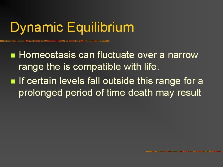 Dynamic Equilibrium n n Homeostasis can fluctuate over a narrow range the is compatible