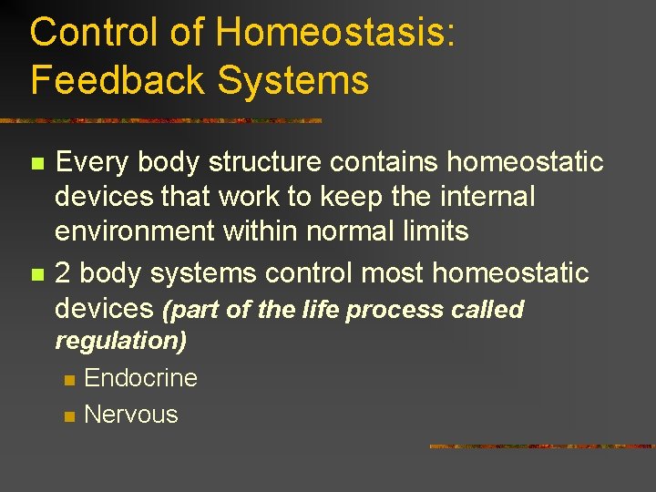 Control of Homeostasis: Feedback Systems n n Every body structure contains homeostatic devices that