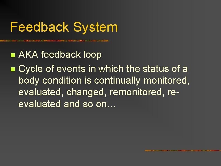 Feedback System n n AKA feedback loop Cycle of events in which the status