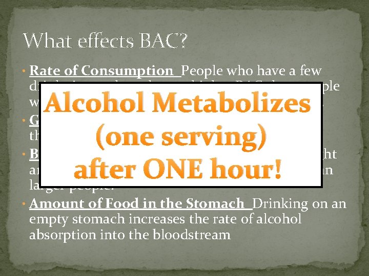 What effects BAC? • Rate of Consumption People who have a few drinks in