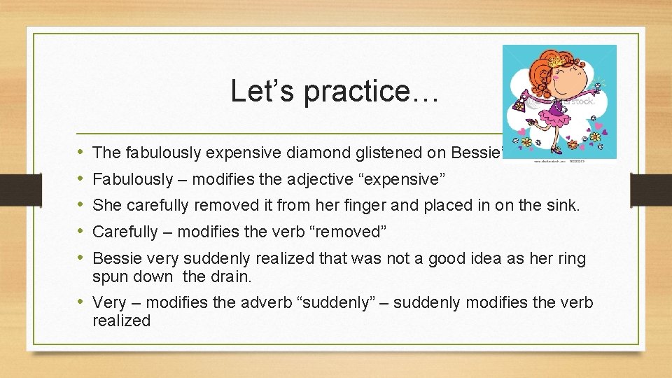 Let’s practice… • • • The fabulously expensive diamond glistened on Bessie’s hand. Fabulously