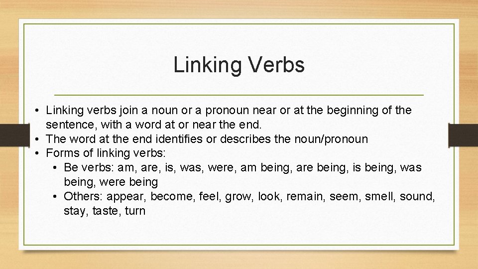 Linking Verbs • Linking verbs join a noun or a pronoun near or at