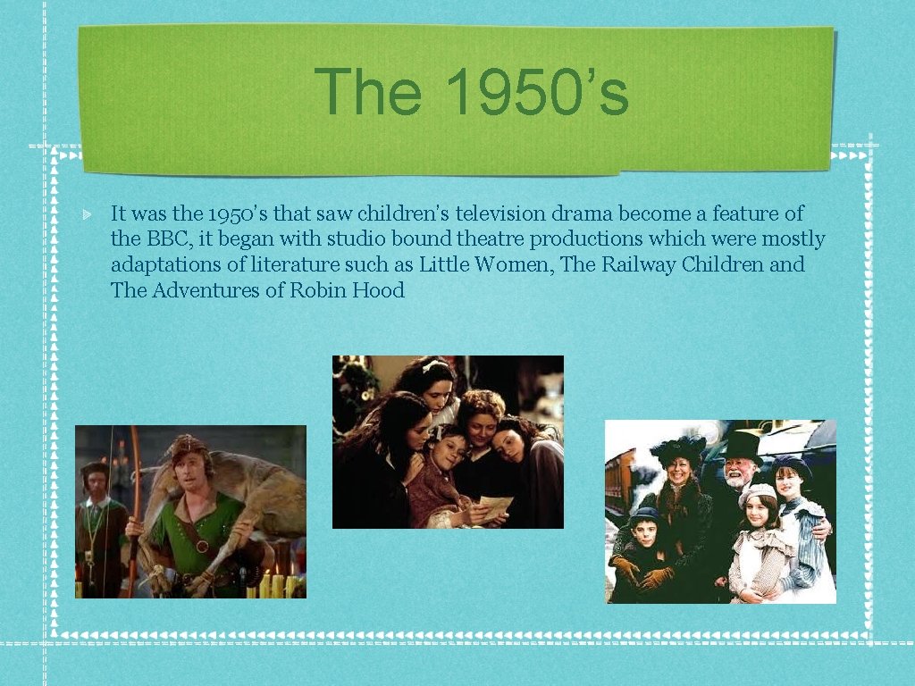 The 1950’s It was the 1950’s that saw children’s television drama become a feature