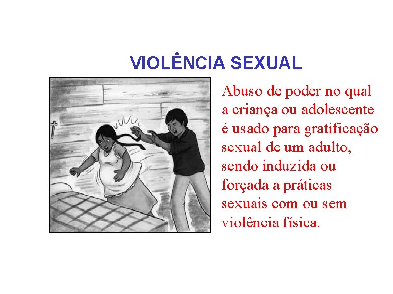 VIOLÊNCIA SEXUAL Abuso de poder no qual a criança ou adolescente é usado para
