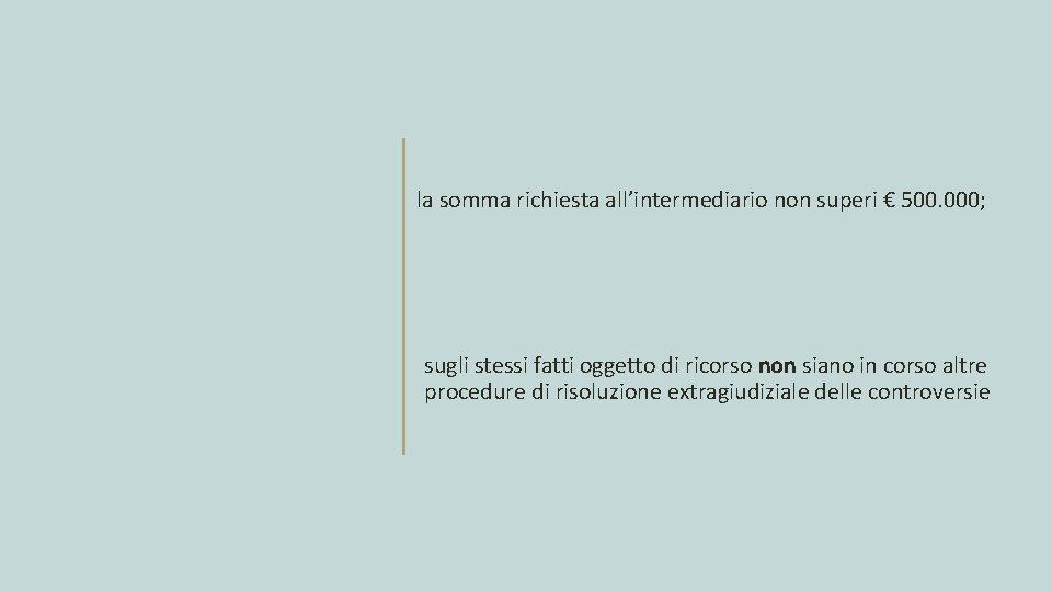 la somma richiesta all’intermediario non superi € 500. 000; sugli stessi fatti oggetto di