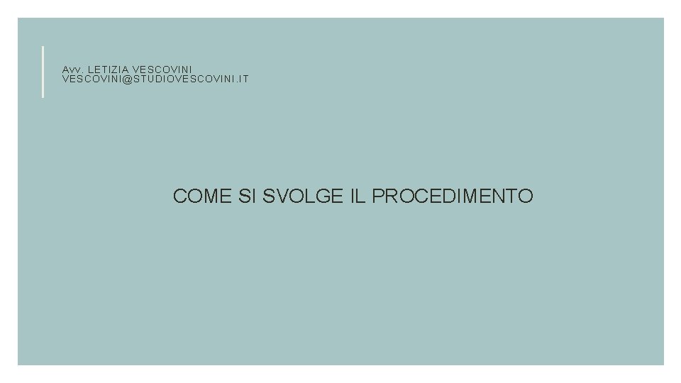 Avv. LETIZIA VESCOVINI@STUDIOVESCOVINI. IT COME SI SVOLGE IL PROCEDIMENTO 