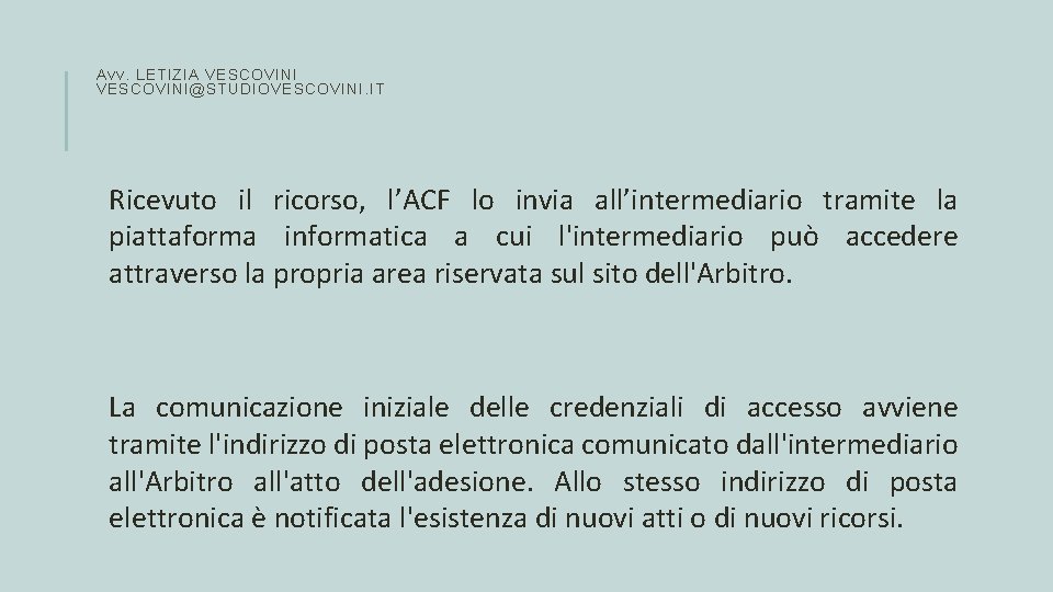 Avv. LETIZIA VESCOVINI@STUDIOVESCOVINI. IT Ricevuto il ricorso, l’ACF lo invia all’intermediario tramite la piattaforma