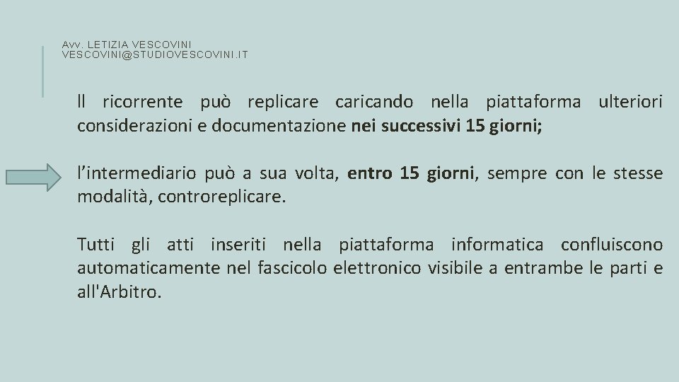 Avv. LETIZIA VESCOVINI@STUDIOVESCOVINI. IT ll ricorrente può replicare caricando nella piattaforma ulteriori considerazioni e