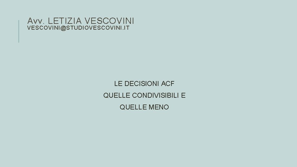 Avv. LETIZIA VESCOVINI@STUDIOVESCOVINI. IT LE DECISIONI ACF QUELLE CONDIVISIBILI E QUELLE MENO 