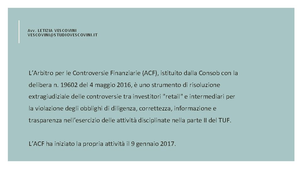 Avv. LETIZIA VESCOVINI@STUDIOVESCOVINI. IT L’Arbitro per le Controversie Finanziarie (ACF), istituito dalla Consob con