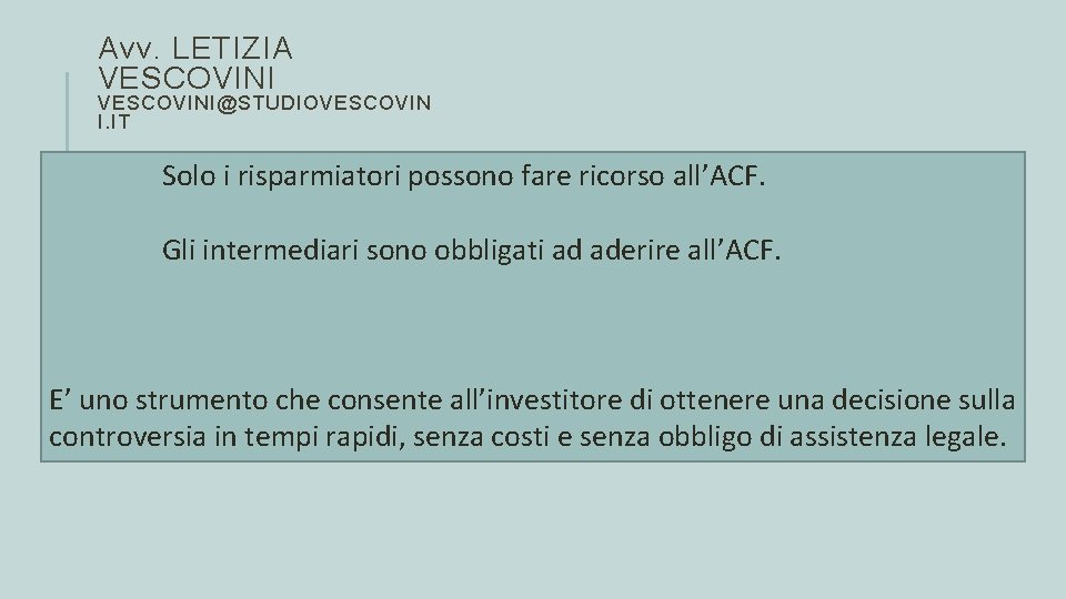 Avv. LETIZIA VESCOVINI@STUDIOVESCOVIN I. IT Solo i risparmiatori possono fare ricorso all’ACF. Gli intermediari