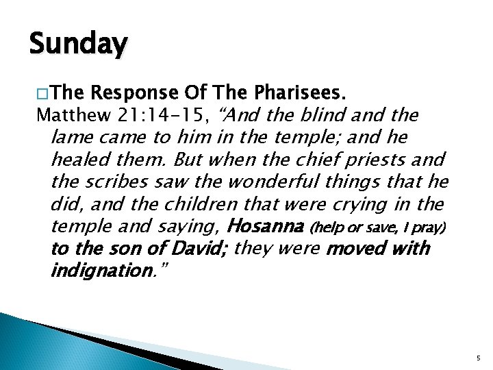 Sunday � The Response Of The Pharisees. Matthew 21: 14 -15, “And the blind