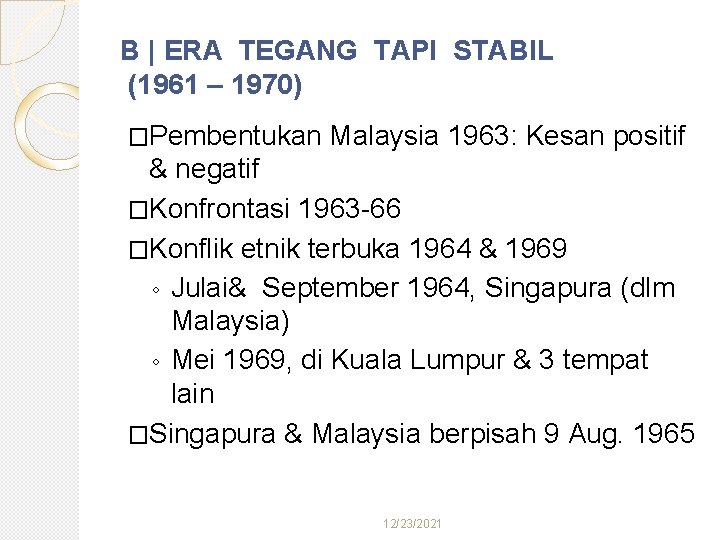 B | ERA TEGANG TAPI STABIL (1961 – 1970) �Pembentukan Malaysia 1963: Kesan positif