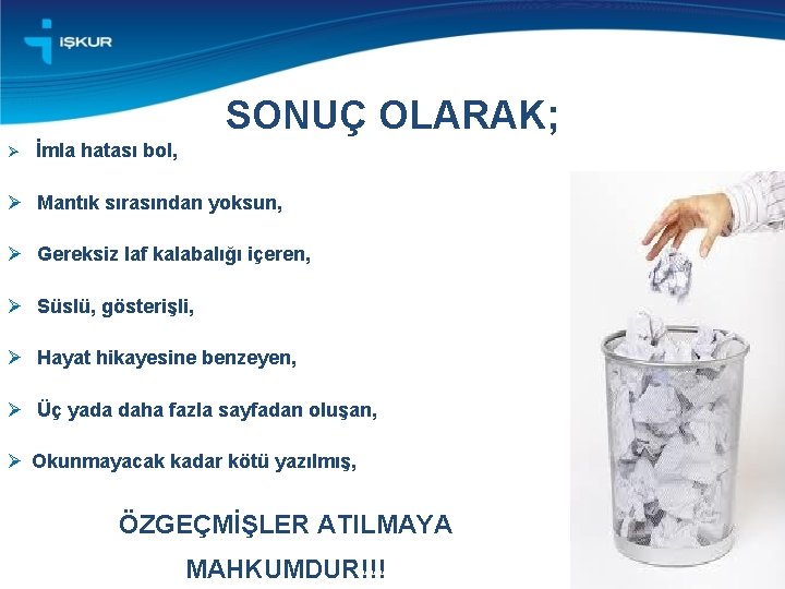 SONUÇ OLARAK; Ø İmla hatası bol, Ø Mantık sırasından yoksun, Ø Gereksiz laf kalabalığı