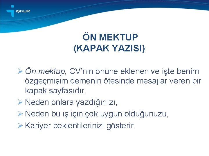 ÖN MEKTUP (KAPAK YAZISI) Ø Ön mektup, CV’nin önüne eklenen ve işte benim özgeçmişim