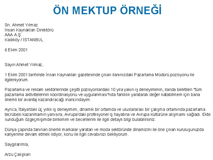 ÖN MEKTUP ÖRNEĞİ Sn. Ahmet Yılmaz İnsan Kaynakları Direktörü AAA A. Ş. Kadıköy /