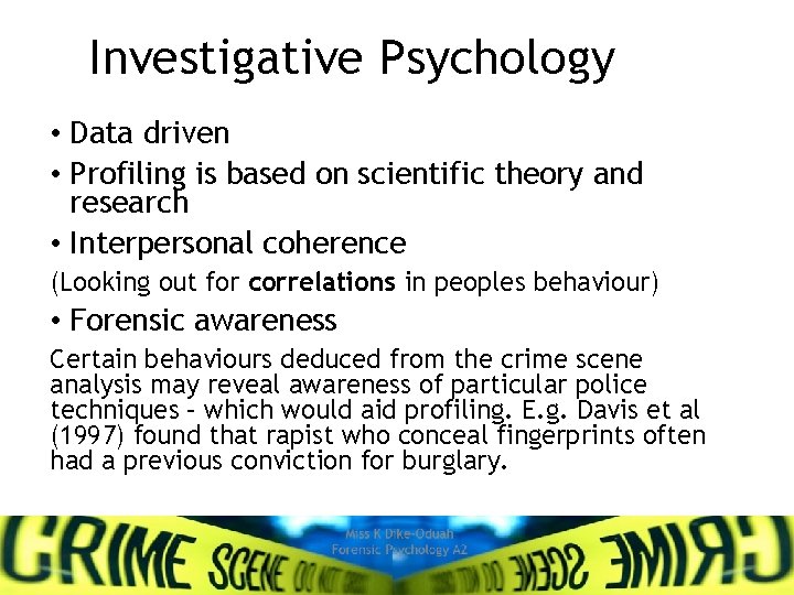 Investigative Psychology • Data driven • Profiling is based on scientific theory and research