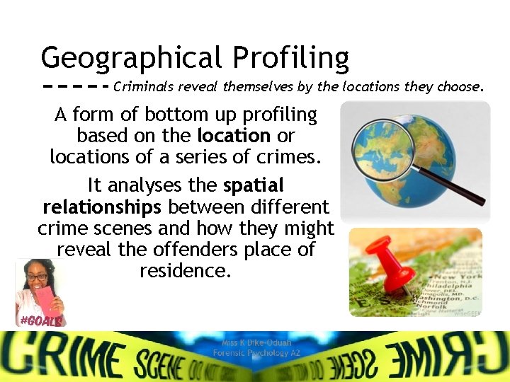 Geographical Profiling Criminals reveal themselves by the locations they choose. A form of bottom