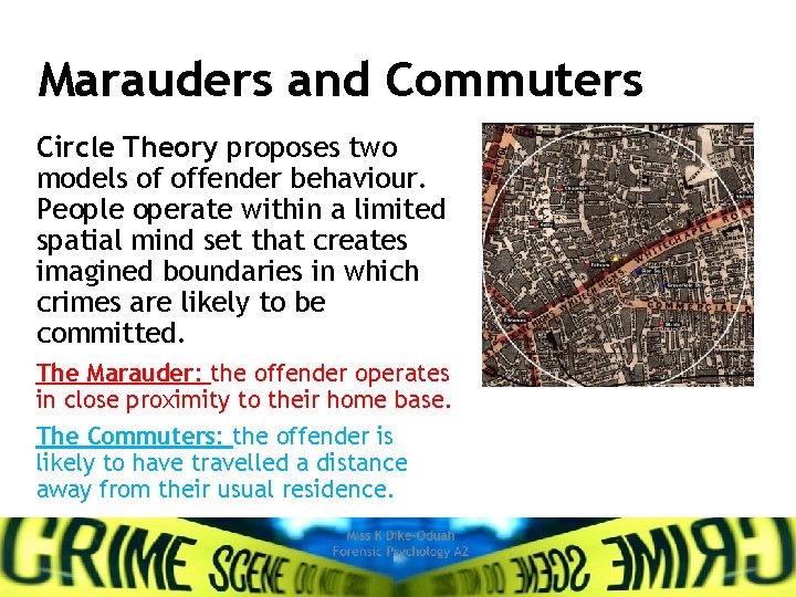 Marauders and Commuters Circle Theory proposes two models of offender behaviour. People operate within