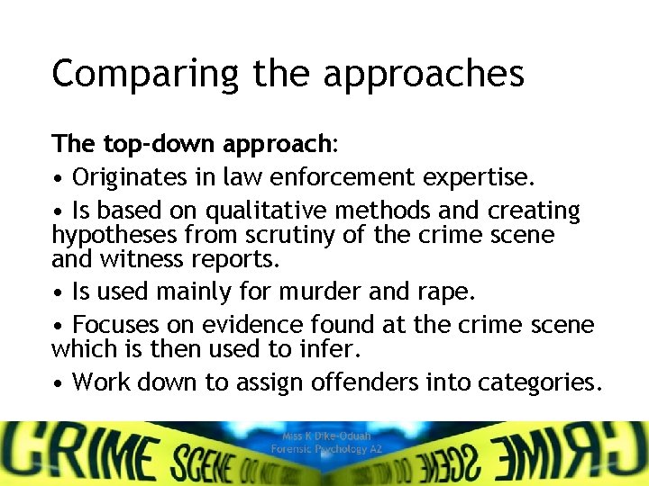 Comparing the approaches The top-down approach: • Originates in law enforcement expertise. • Is