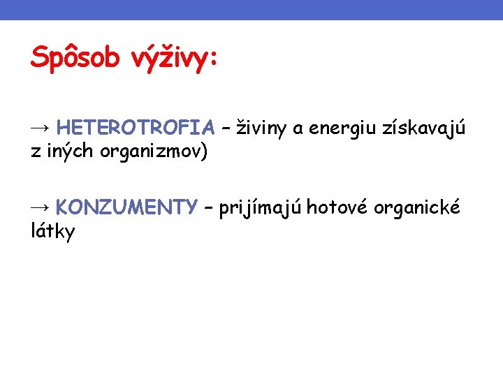 Spôsob výživy: → HETEROTROFIA – živiny a energiu získavajú z iných organizmov) → KONZUMENTY