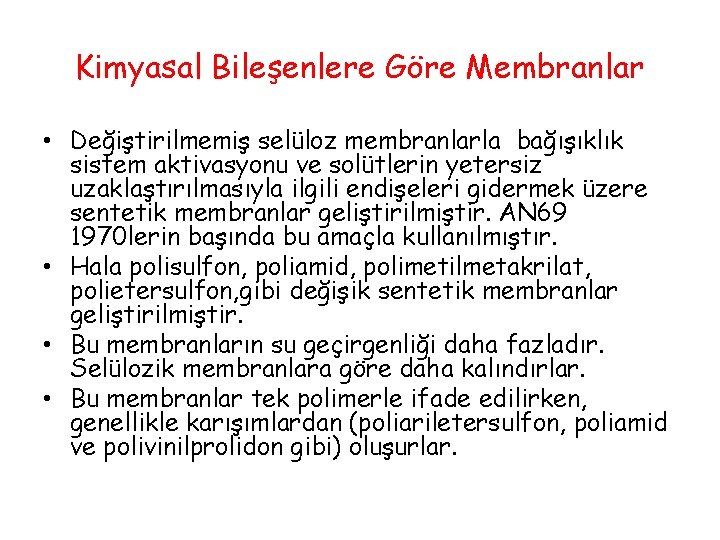 Kimyasal Bileşenlere Göre Membranlar • Değiştirilmemiş selüloz membranlarla bağışıklık sistem aktivasyonu ve solütlerin yetersiz