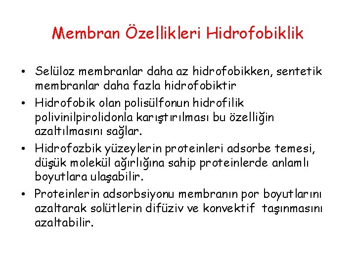 Membran Özellikleri Hidrofobiklik • Selüloz membranlar daha az hidrofobikken, sentetik membranlar daha fazla hidrofobiktir