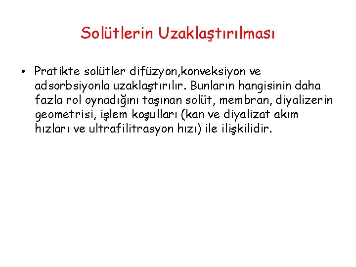 Solütlerin Uzaklaştırılması • Pratikte solütler difüzyon, konveksiyon ve adsorbsiyonla uzaklaştırılır. Bunların hangisinin daha fazla