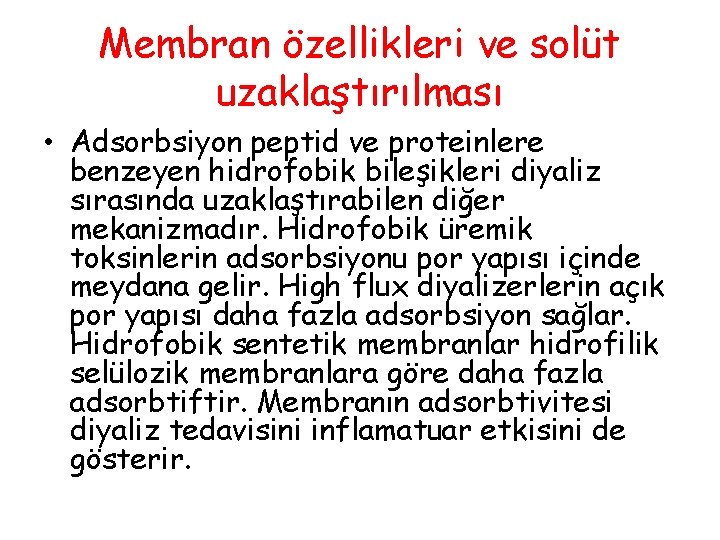 Membran özellikleri ve solüt uzaklaştırılması • Adsorbsiyon peptid ve proteinlere benzeyen hidrofobik bileşikleri diyaliz