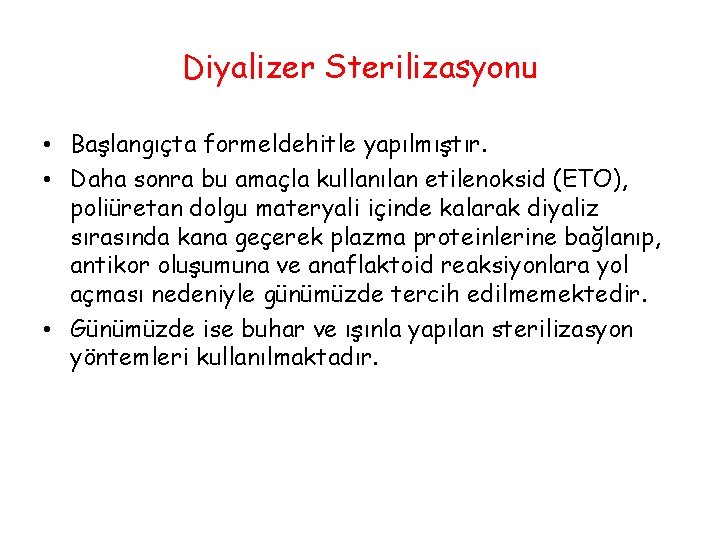 Diyalizer Sterilizasyonu • Başlangıçta formeldehitle yapılmıştır. • Daha sonra bu amaçla kullanılan etilenoksid (ETO),