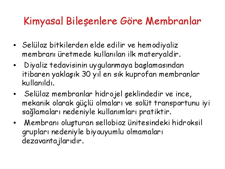 Kimyasal Bileşenlere Göre Membranlar • Selüloz bitkilerden elde edilir ve hemodiyaliz membranı üretmede kullanılan