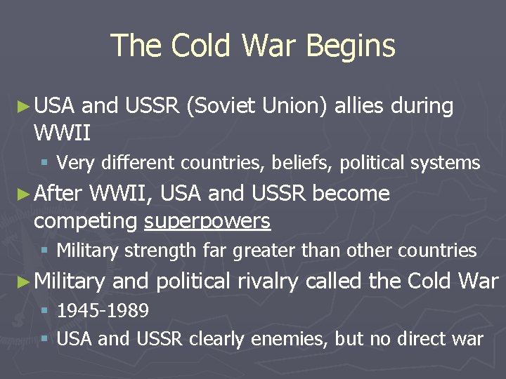 The Cold War Begins ► USA and USSR (Soviet Union) allies during WWII §