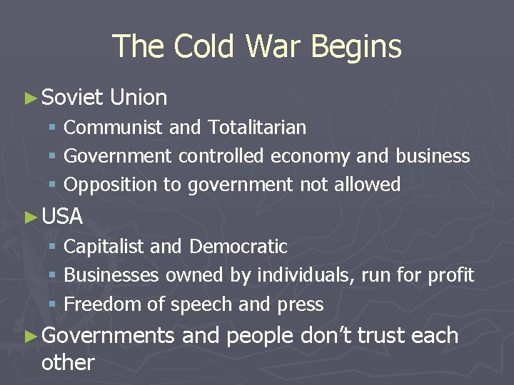 The Cold War Begins ► Soviet Union § Communist and Totalitarian § Government controlled