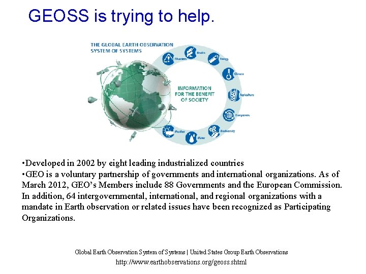 GEOSS is trying to help. • Developed in 2002 by eight leading industrialized countries