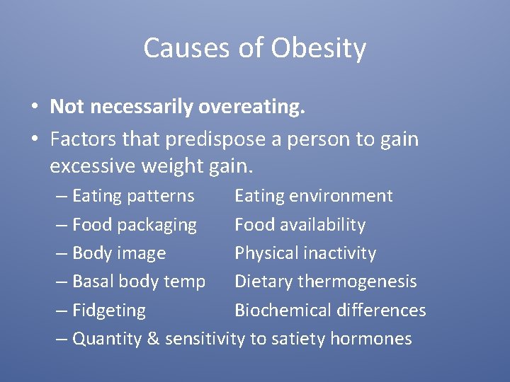 Causes of Obesity • Not necessarily overeating. • Factors that predispose a person to