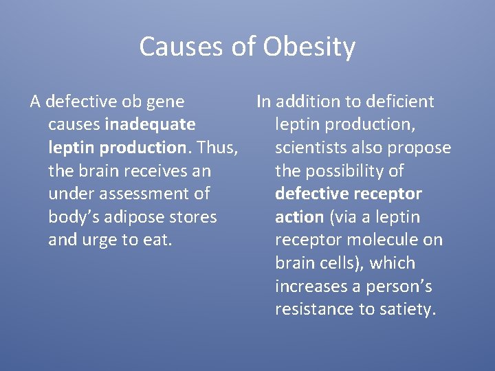 Causes of Obesity A defective ob gene In addition to deficient causes inadequate leptin