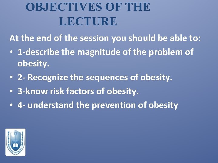 OBJECTIVES OF THE LECTURE At the end of the session you should be able