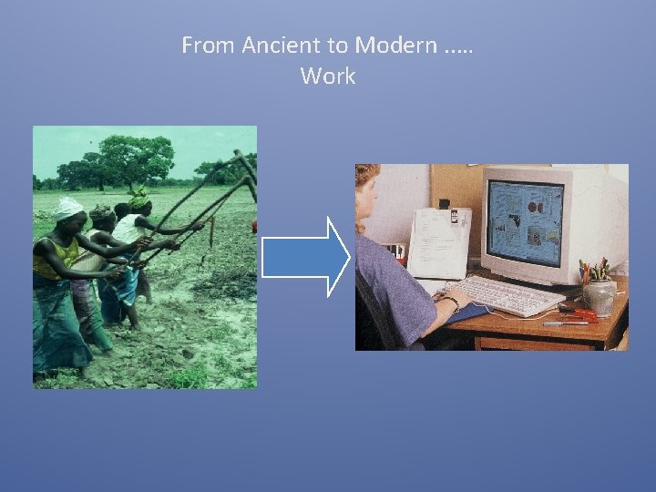 From Ancient to Modern. . … Work 