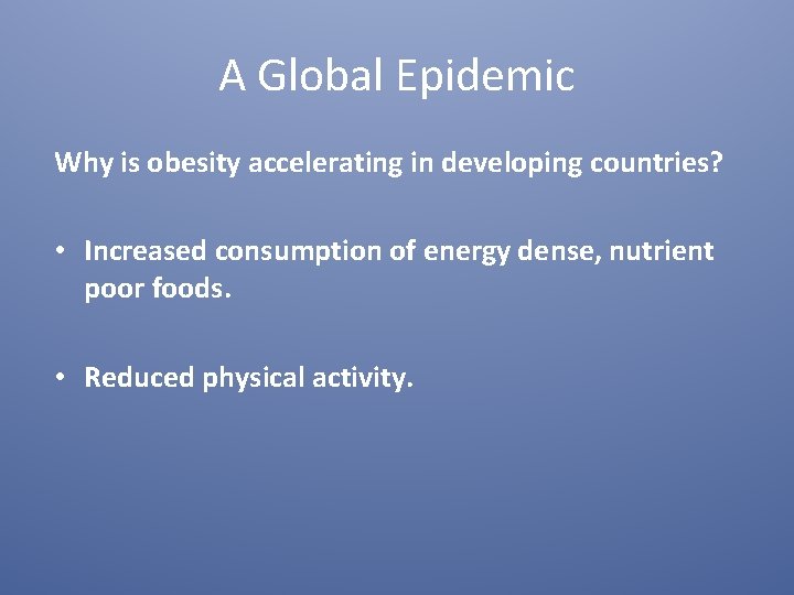 A Global Epidemic Why is obesity accelerating in developing countries? • Increased consumption of