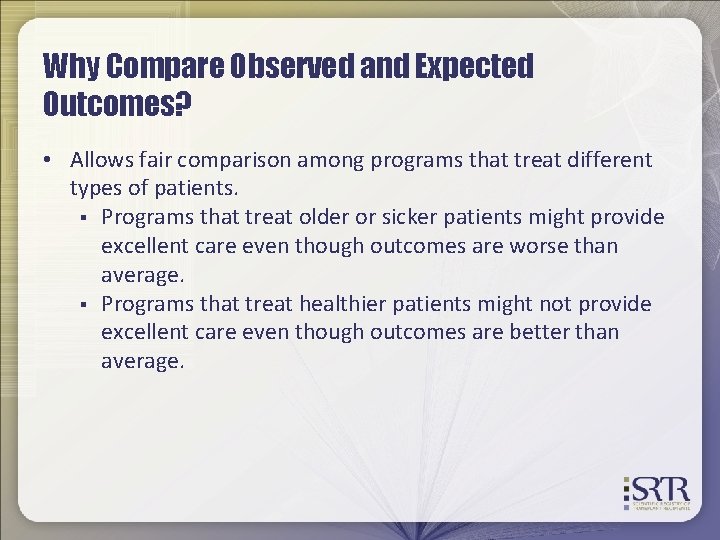 Why Compare Observed and Expected Outcomes? • Allows fair comparison among programs that treat