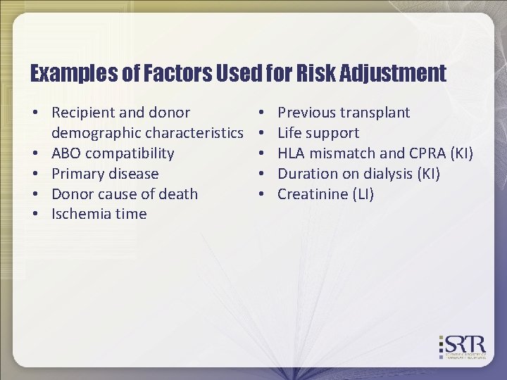 Examples of Factors Used for Risk Adjustment • Recipient and donor demographic characteristics •