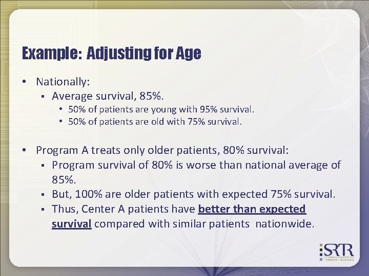 Example: Adjusting for Age • Nationally: § Average survival, 85%. • 50% of patients