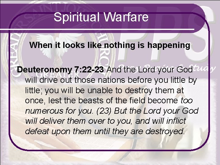 Spiritual Warfare When it looks like nothing is happening Deuteronomy 7: 22 -23 And