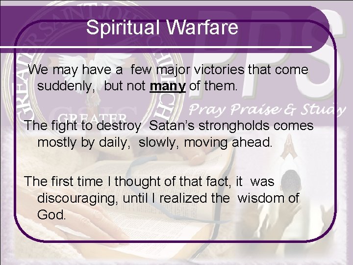 Spiritual Warfare We may have a few major victories that come suddenly, but not