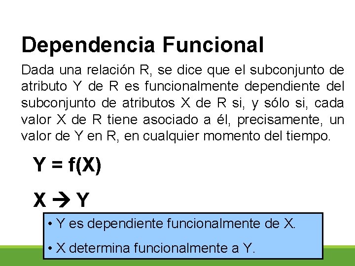 Dependencia Funcional Dada una relación R, se dice que el subconjunto de atributo Y